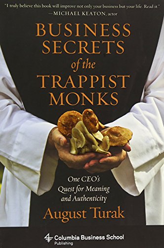 Business Secrets of the Trappist Monks: One CEO's Quest for Meaning and Authenticity (Columbia Business School Publishing) von Columbia University Press
